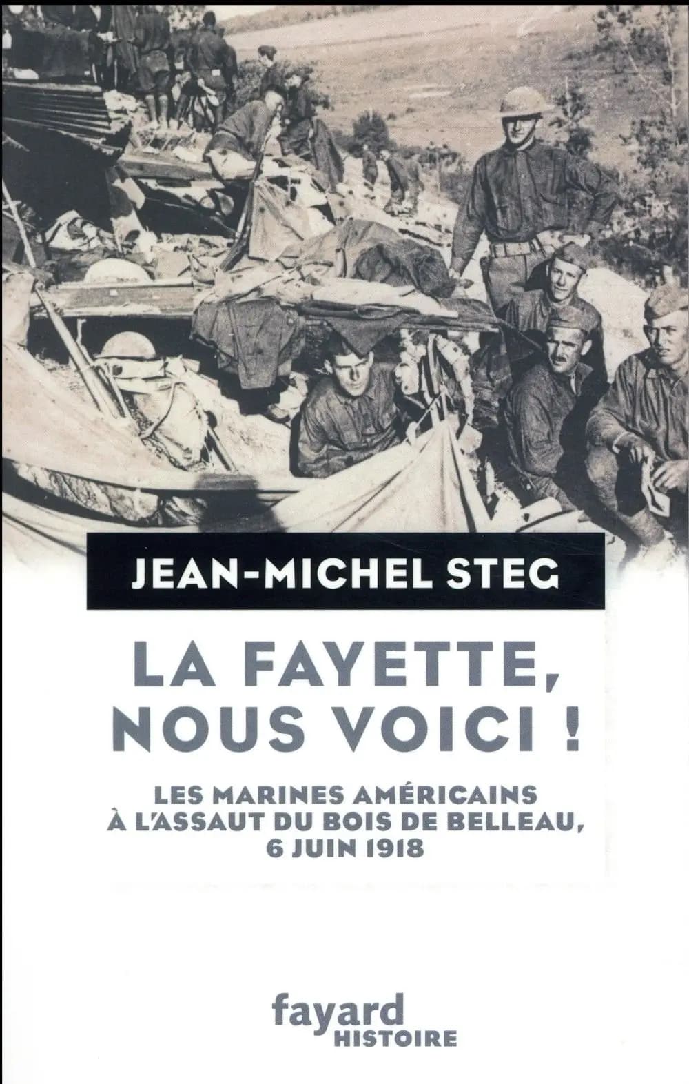 La Fayette, nous voici ! : les Marines américains à l'assaut du bois de Belleau, 6 juin 1918