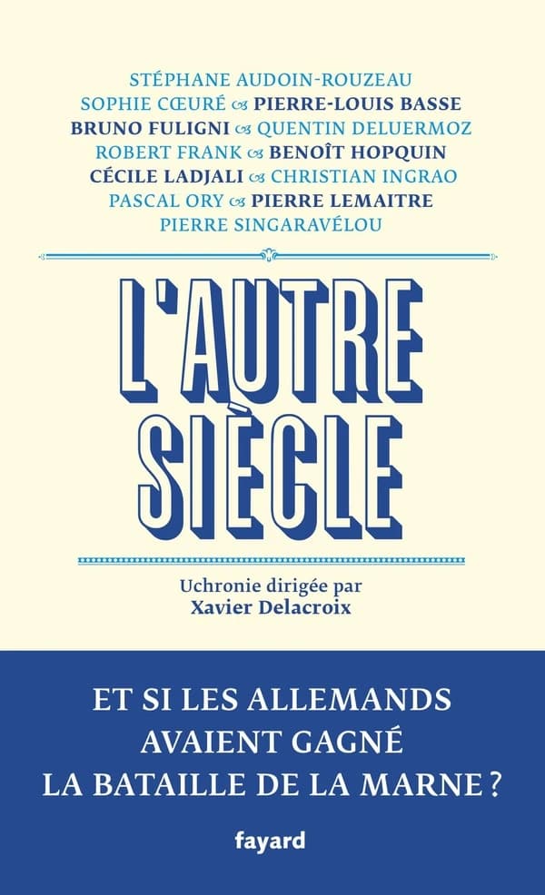 L'autre siècle : et si les Allemands avaient gagné la bataille de la Marne?