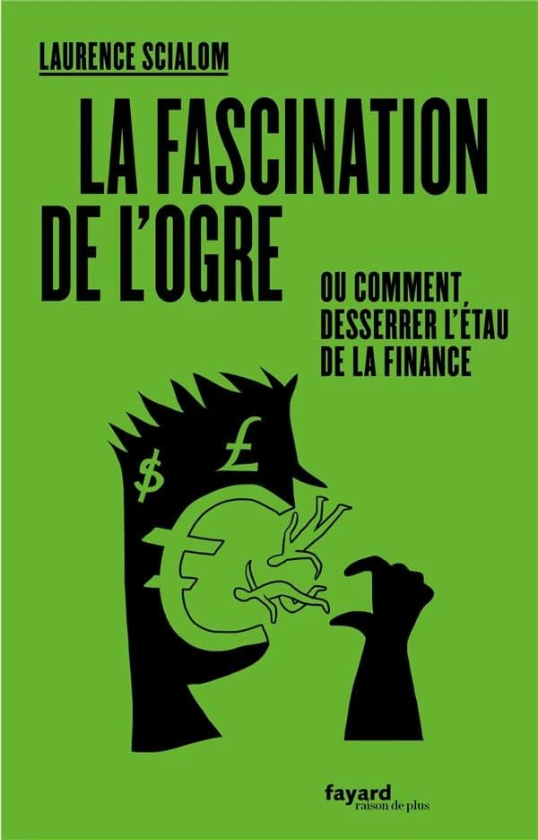 La fascination de l'ogre : ou comment desserrer l'étau de la finance