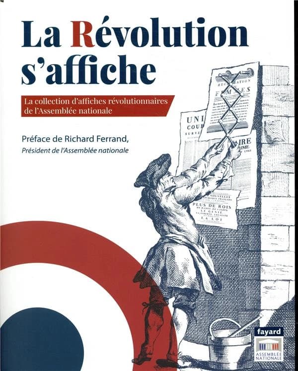 La Révolution s'affiche : la collection d'affiches révolutionnaires de l'Assemblée nationale : [exposition, Paris, Assemblée nationale, 21 septembre-15 novembre 2019]