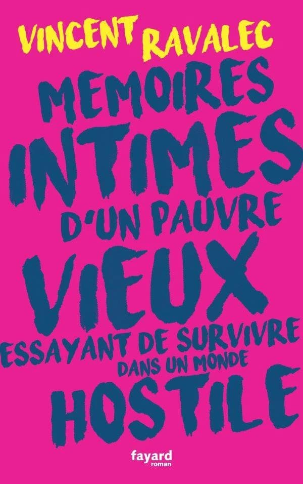 Mémoires intimes d'un pauvre vieux essayant de survivre dans un monde hostile : roman