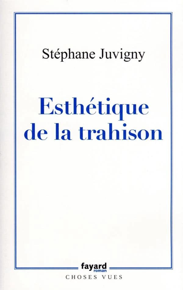 Esthétique de la trahison : roman