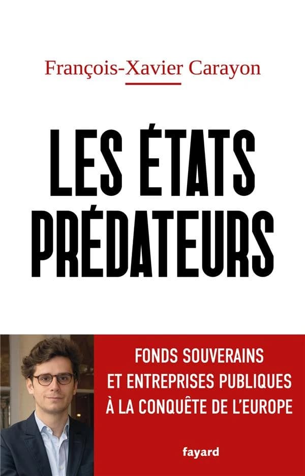 Les états prédateurs : fonds souverains et entreprises publiques à la conquête de l'Europe