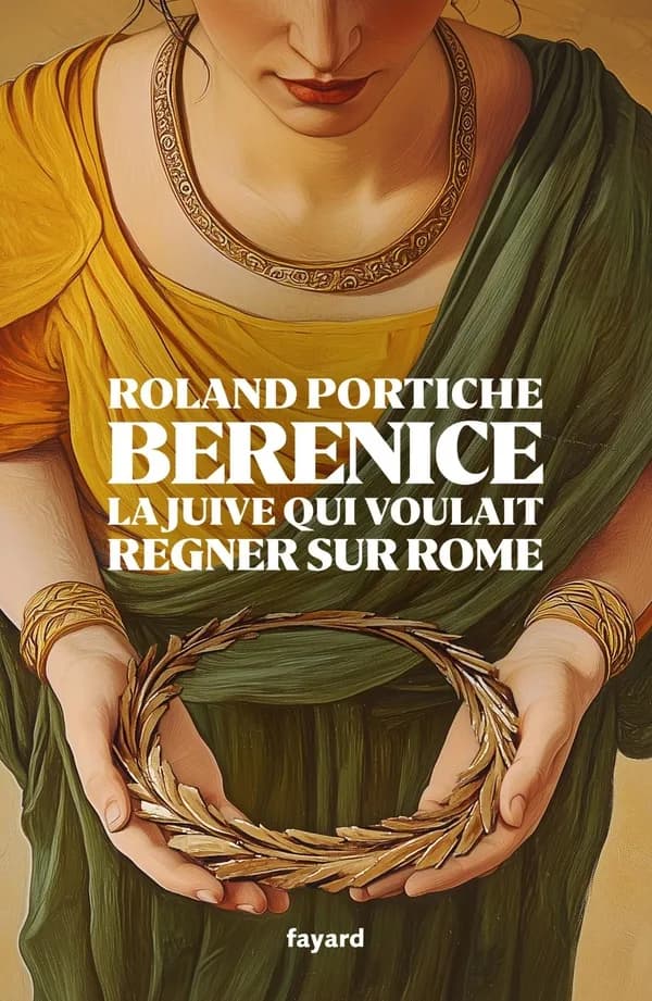 Bérénice : la juive qui voulait régner sur Rome : roman