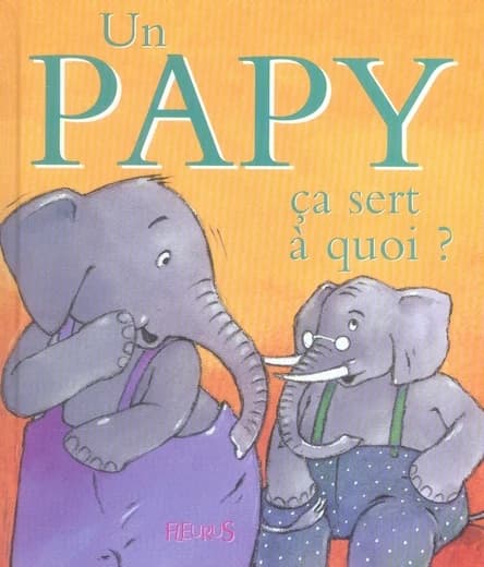 Un papy, ça sert à quoi ?