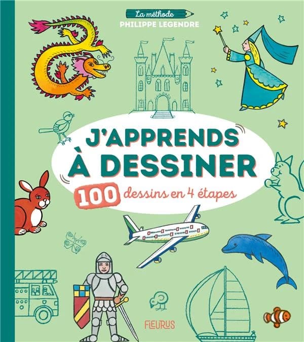 J'apprends à dessiner 100 dessins en 4 étapes : la méthode Philippe Legendre