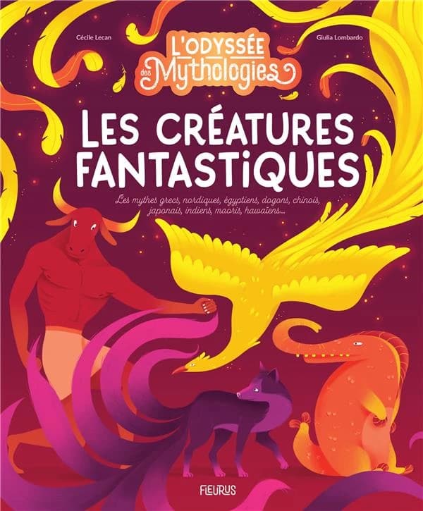 Les créatures fantastiques : les mythes grecs, nordiques, égyptiens, dogons, chinois, japonais, indiens, maoris, hawaïens