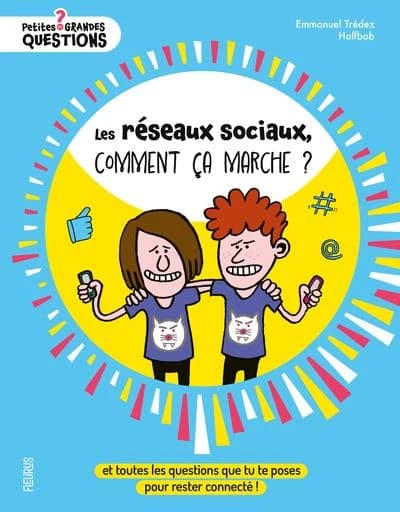 Les réseaux sociaux, comment ça marche ? : et toutes les questions que tu te poses pour rester connecté ! (2e éd.)