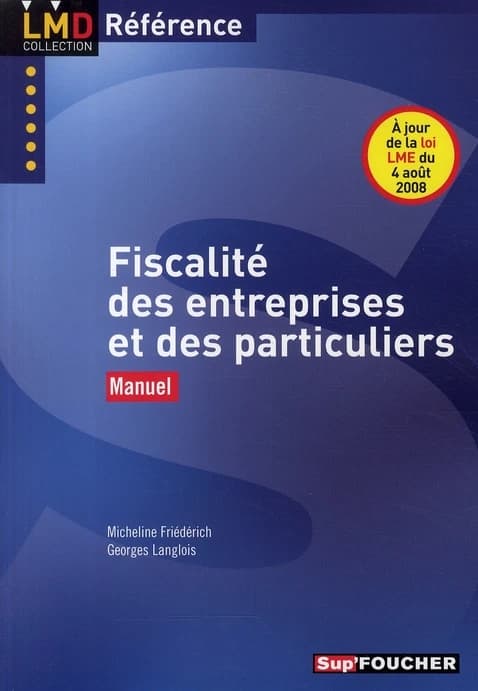 Fiscalité des entreprises et des particuliers : manuel ([Éd. à jour de la loi LME du 4 août 2008]) Micheline Friédérich, Georges Langlois