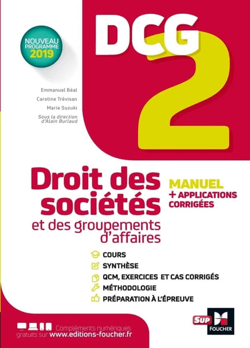 Droit des sociétés et groupements d'affaires : manuel + applications + corrigés ([Éd. conforme au] nouveau programme 2019, à jour de la loi Pacte) sous la direction d'Alain Burlaud ; [par] Emmanuel Béal, Marie Suzuki-Caumartin, Caroline Trevisan
