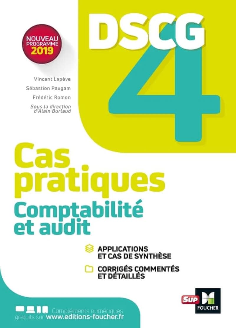 Comptabilité et audit : cas pratiques + corrigés ([Éd. conforme au] nouveau programme 2019) sous la direction d'Alain Burlaud ; [par] Vincent Lepève, Sébastien Paugam, Frédéric Romon