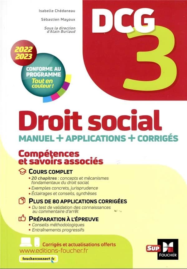 Droit social : manuel + applications ([Éd.] 2022-2023, conforme au programme) sous la direction d'Alain Burlaud ; [par] Isabelle Chédaneau,... Sébastien Mayoux,... ; avec les contributions de Marie-Paule Schneider et Maryse Ravat