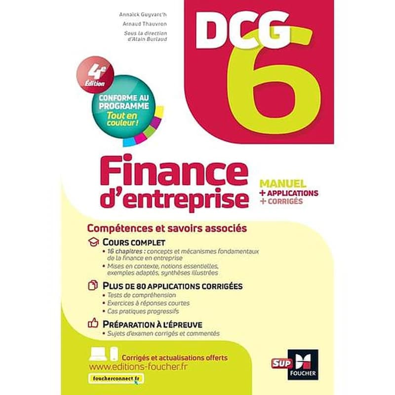 Finance d'entreprise : manuel + applications + corrigés (4e éd., conforme au programme) Annaïck Guyvarc'h,... Arnaud Thauvron,... ; sous la direction d'Alain Burlaud