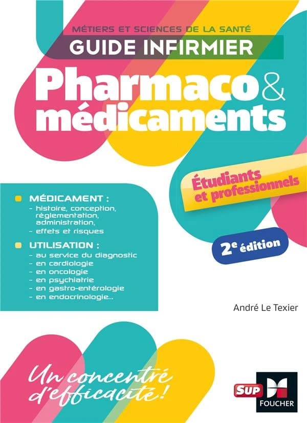 Pharmaco & médicaments : guide infirmier : métiers et sciences de la santé : étudiants et professionnels (2e éd.) André Le Texier,...