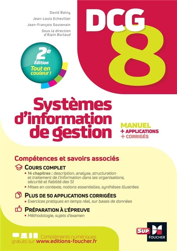 Systèmes d'information de gestion : manuel + applications + corrigés (2e éd.) Jean-François Soutenain,... David Balny,... Jean-Louis Echeviller,... ; sous la direction d'Alain Burlaud