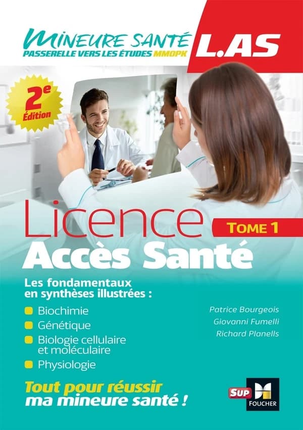 Licence accès santé : les fondamentaux en synthèses illustrées. Tome 1, Biochimie, génétique, biologie cellulaire et moléculaire, physiologie (2e éd.) Patrice Bourgeois, Richard Planells ; [avec la collaboration de] Giovanni Fumelli