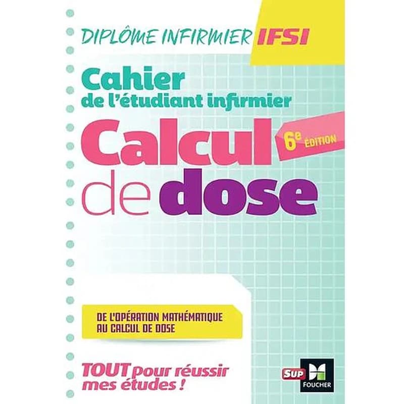 Cahier de l'étudiant infirmier : ce qu'il faut savoir en première année : de l'opération mathématique au calcul de dose (6e éd.) Michel Ryk,... Paule Manent,...
