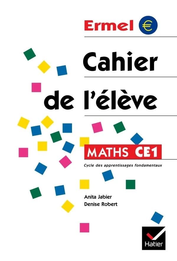 Maths, CE1 : cycle des approfondissements : cahier de l'élève ([Nouv. éd.]) Anita Jabier, Denise Robert
