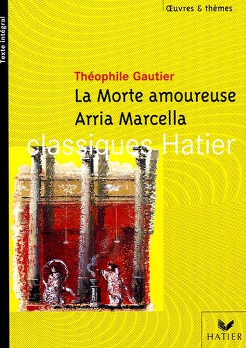 La morte amoureuse ; Arria Marcella : souvenir de Pompéi