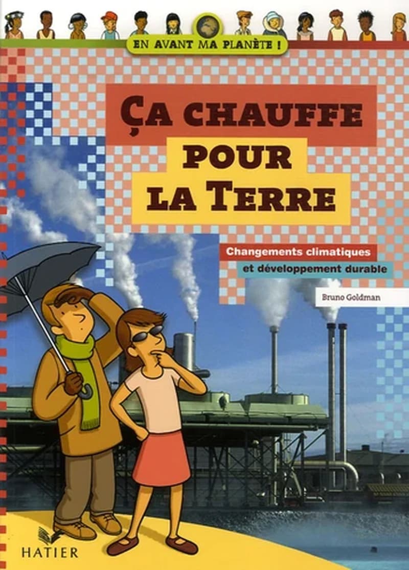 Ça chauffe pour la Terre : changements climatiques et développement durable