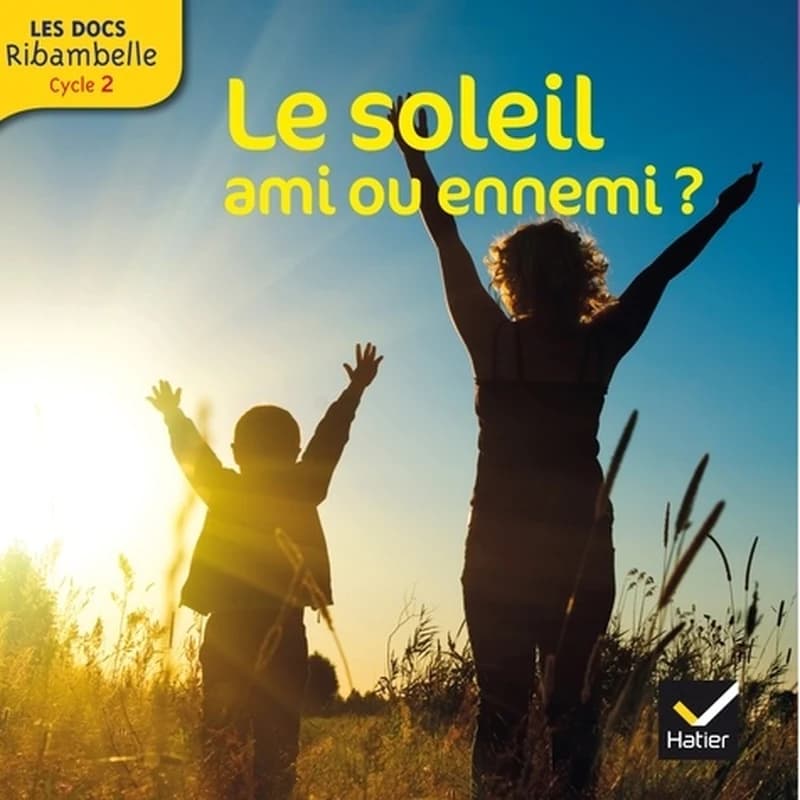 LES DOCS RIBAMBELLE : le soleil, ami ou ennemi ? cycle 2 (édition 2014)