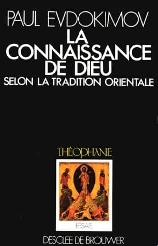 La Connaissance de Dieu selon la tradition orientale : l'enseignement patristique, liturgique et iconographique