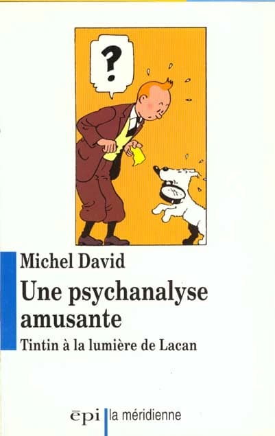 Une psychanalyse amusante : Tintin à la lumière de Lacan