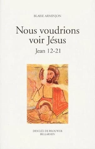 Nous voudrions voir Jésus. Jean 12-21