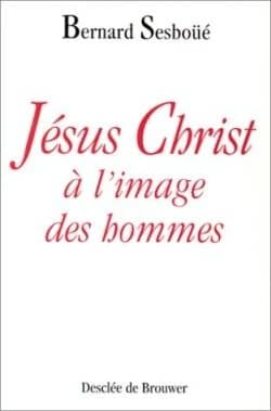 Jésus Christ à l'image des hommes : brève enquête sur les représentations de Jésus à travers l'histoire (2e éd. rev. et augm.) Bernard Sesboüé,...