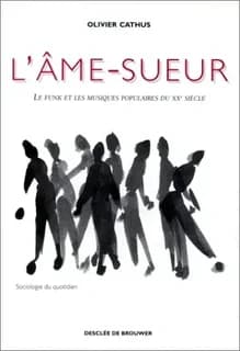 L'âme-sueur : le funk et les musiques populaires du XXe siècle