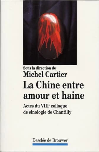 La Chine entre amour et haine : actes du VIIIe Colloque de sinologie de Chantilly
