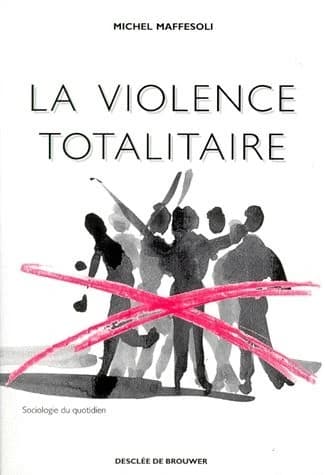 La violence totalitaire : essai d'anthropologie politique (Nouv. éd.) Michel Maffesoli ; postf. de Pierre Sansot
