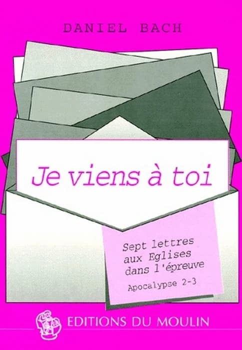 "Je viens à toi" : sept lettres aux Églises dans l'épreuve (Apocalypse 2-3)