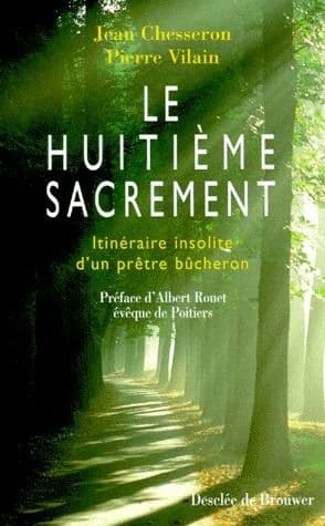Le huitième sacrement : itinéraire insolite d'un prêtre bûcheron