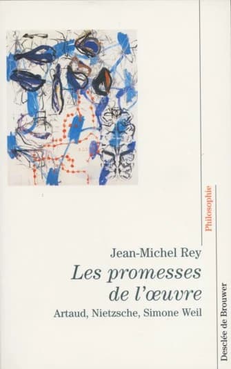 Les promesses de l'oeuvre : Artaud, Nietzsche, Simone Weil
