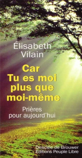 Car Tu es moi plus que moi-même : prières pour aujourd'hui