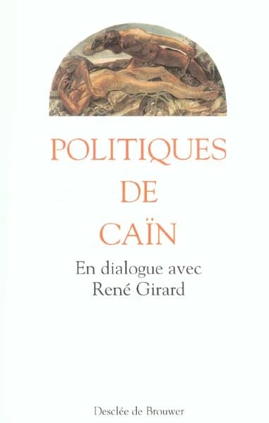 Politiques de Caïn : en dialogue avec René Girard