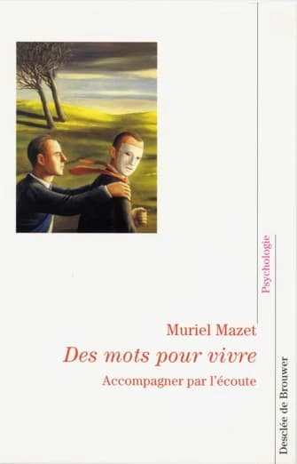 Des mots pour vivre : accompagner par l'écoute ([Nouv. éd.]) Muriel Mazet