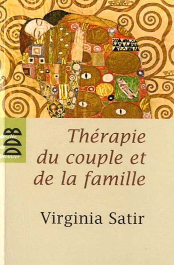 Thérapie du couple et de la famille : thérapie familiale (Nouvelle éd. revue) Virginia Satir ; introduction par le Prof. Pierre Fontaine,... ; traduit de l'anglais par Alla Destandau-Denisov