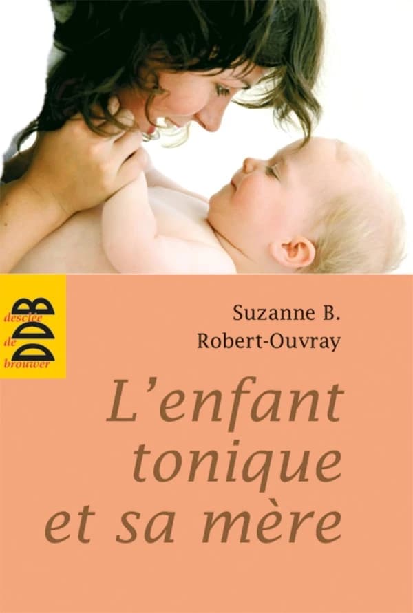 L'enfant tonique et sa mère ([Nouvelle éd.]) Suzanne B. Robert-Ouvray