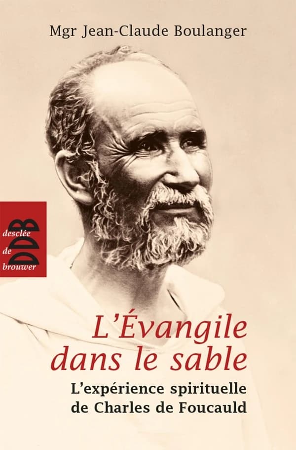 L'Évangile dans le sable : l'expérience spirituelle de Charles de Foucauld