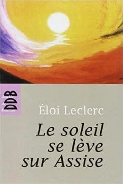 Le soleil se lève sur Assise ([Nouvelle éd.]) Éloi Leclerc