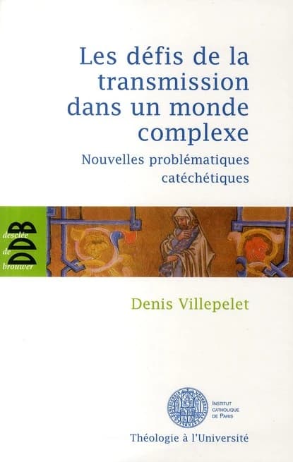 Les défis de la transmission dans un monde complexe : nouvelles problématiques catéchétiques