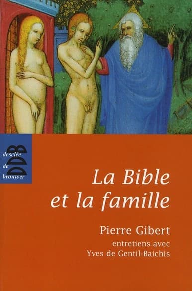 La Bible et la famille : "Je vous donne un commandement nouveau" : entretiens avec Yves de Gentil-Baichis