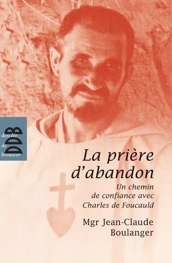 "La prière d'abandon" : un chemin de confiance avec Charles de Foucauld