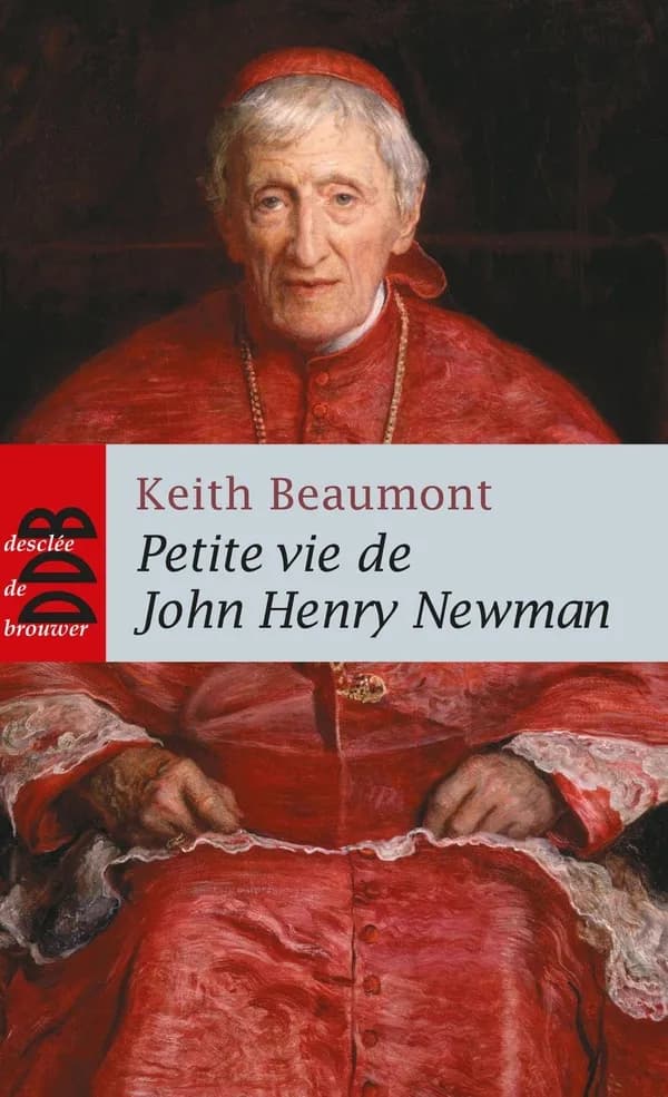 Petite vie de John Henry Newman (Nouvelle éd. revue et augmentée) Keith Beaumont