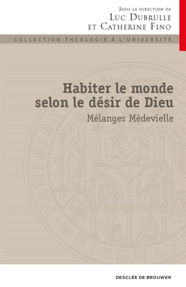 Habiter le monde selon le désir de Dieu : mélanges Médevielle