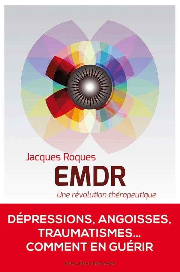 EMDR : une révolution thérapeutique (Nouvelle éd. revue et augmentée) Jacques Roques