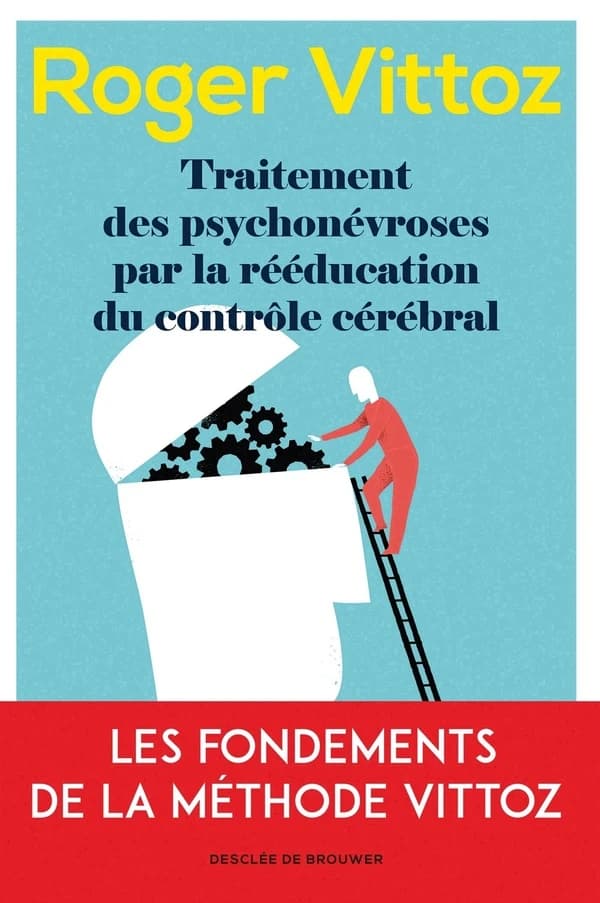 Traitement des psychonévroses par la rééducation du contrôle cérébral : le Vittoz aujourd'hui ([Nouvelle éd.]) Dr Roger Vittoz