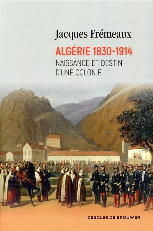 Algérie, 1830-1914 : naissance et destin d'une colonie